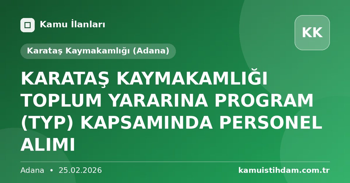 KARATAŞ KAYMAKAMLIĞI TOPLUM YARARINA PROGRAM (TYP) KAPSAMINDA PERSONEL ALIMI - Karataş Kaymakamlığı (Adana)