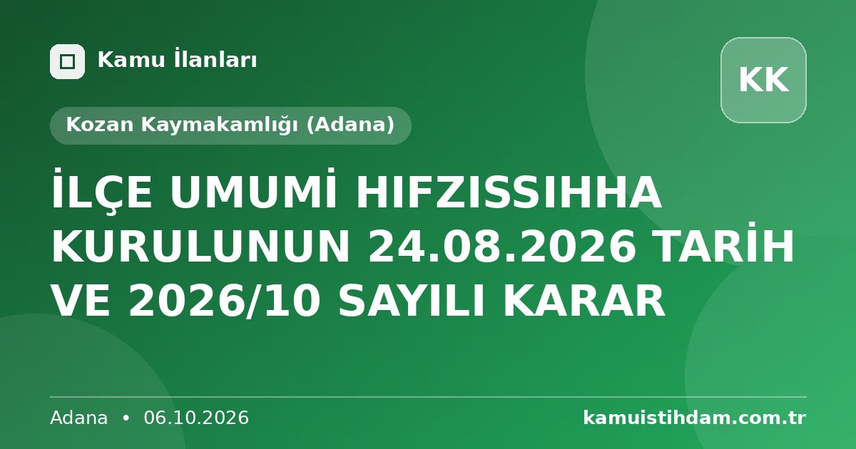 İLÇE UMUMİ HIFZISSIHHA KURULUNUN 24.08.2026 TARİH VE 2026/10 SAYILI KARAR - Kozan Kaymakamlığı (Adana)