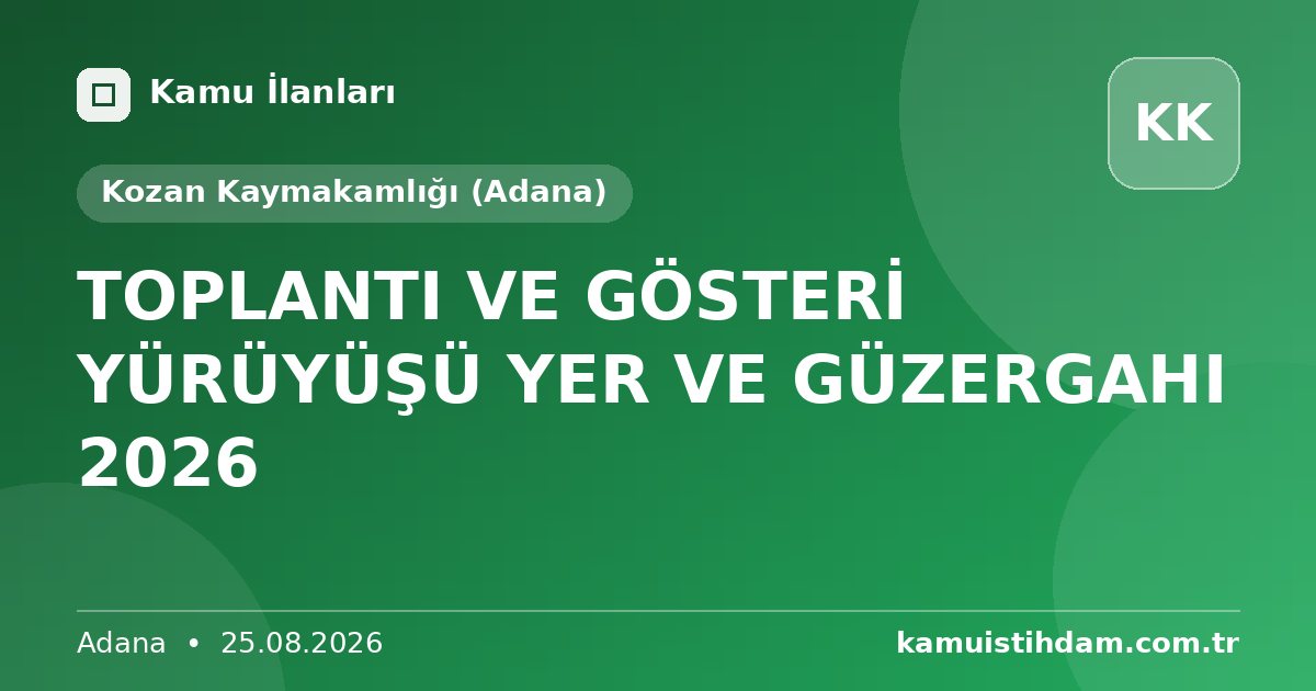 TOPLANTI VE GÖSTERİ YÜRÜYÜŞÜ YER VE GÜZERGAHI 2026 - Kozan Kaymakamlığı (Adana)