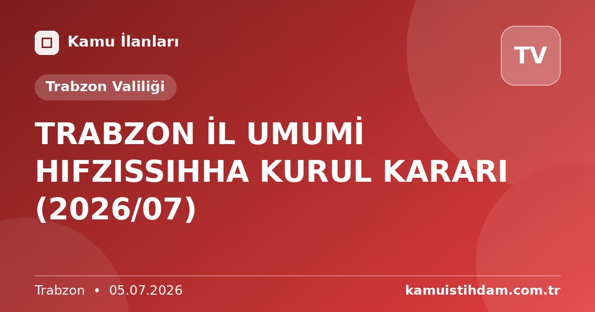 TRABZON İL UMUMİ HIFZISSIHHA KURUL KARARI (2026/07) - Trabzon Valiliği