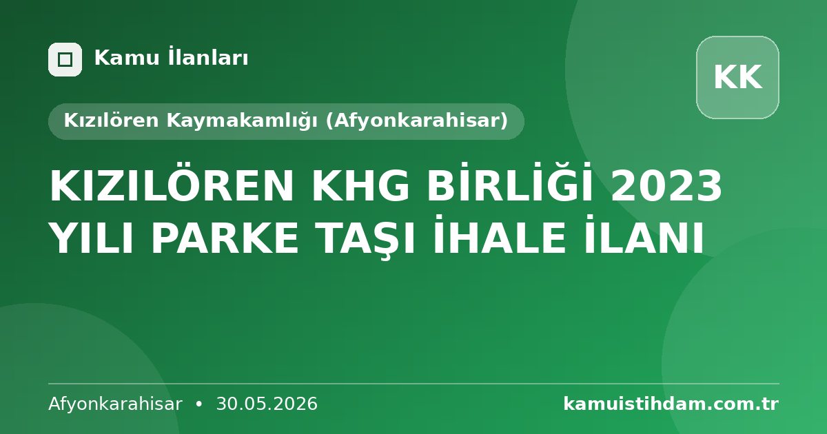 KIZILÖREN KHG BİRLİĞİ 2023 YILI PARKE TAŞI İHALE İLANI - Kızılören Kaymakamlığı (Afyonkarahisar)