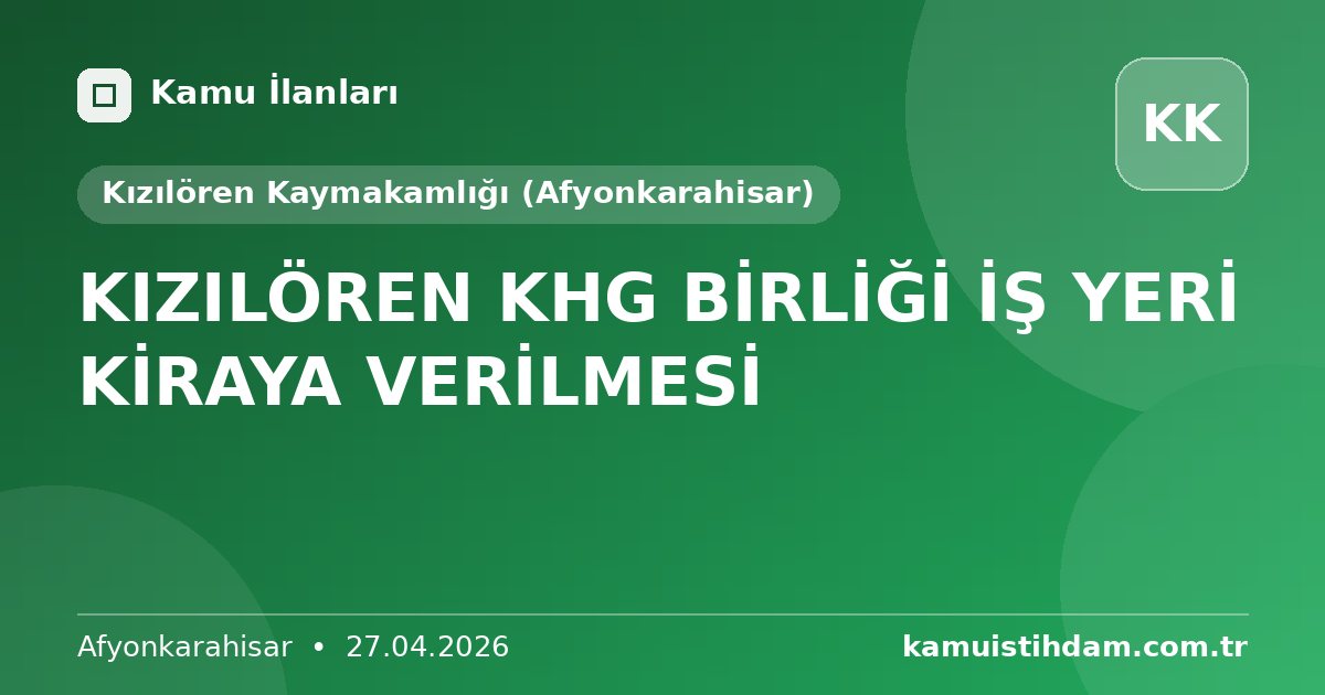 KIZILÖREN KHG BİRLİĞİ İŞ YERİ KİRAYA VERİLMESİ - Kızılören Kaymakamlığı (Afyonkarahisar)