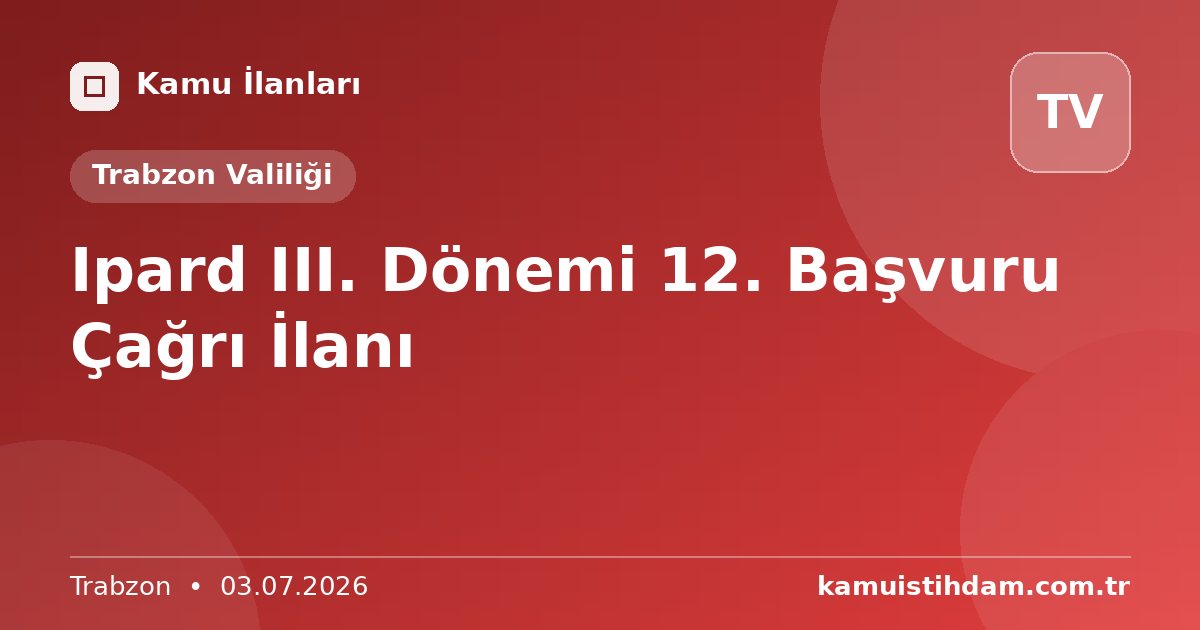 Ipard III. Dönemi 12. Başvuru Çağrı İlanı - Trabzon Valiliği