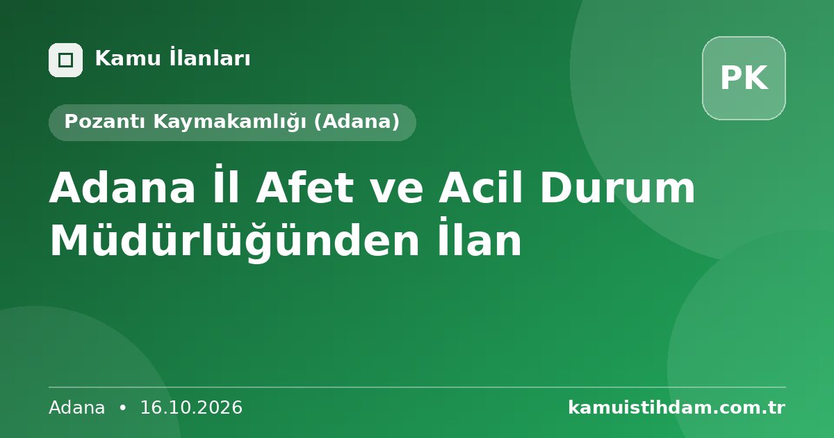 Adana İl Afet ve Acil Durum Müdürlüğünden İlan - Pozantı Kaymakamlığı (Adana)