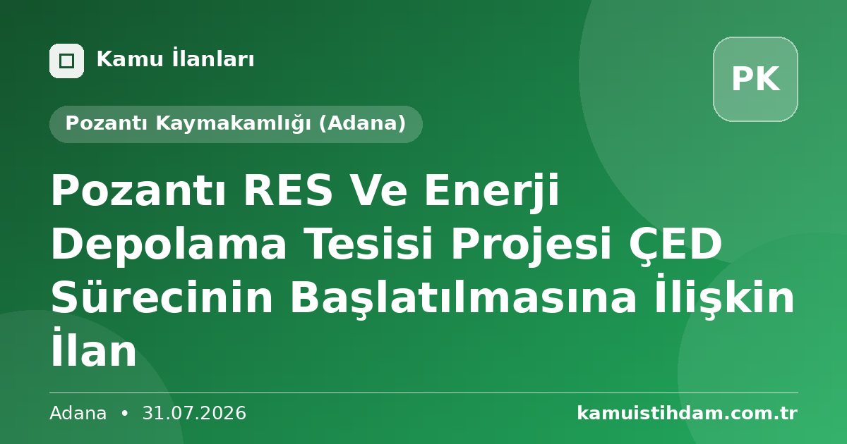 Pozantı RES Ve Enerji Depolama Tesisi Projesi ÇED Sürecinin Başlatılmasına İlişkin İlan - Pozantı Kaymakamlığı (Adana)