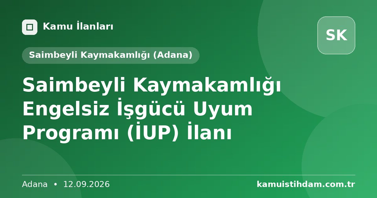 Saimbeyli Kaymakamlığı Engelsiz İşgücü Uyum Programı (İUP) İlanı - Saimbeyli Kaymakamlığı (Adana)