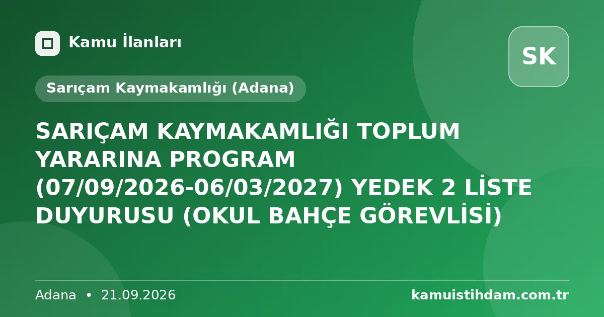SARIÇAM KAYMAKAMLIĞI TOPLUM YARARINA PROGRAM (07/09/2026-06/03/2027) YEDEK 2 LİSTE DUYURUSU (OKUL BAHÇE GÖREVLİSİ) - Sarıçam Kaymakamlığı (Adana)