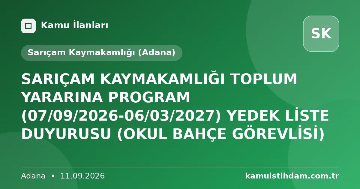 SARIÇAM KAYMAKAMLIĞI TOPLUM YARARINA PROGRAM (07/09/2026-06/03/2027) YEDEK LİSTE DUYURUSU (OKUL BAHÇE GÖREVLİSİ) - Sarıçam Kaymakamlığı (Adana)