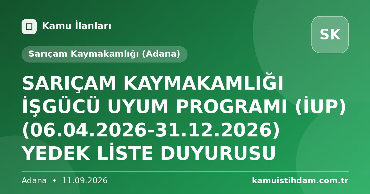 SARIÇAM KAYMAKAMLIĞI İŞGÜCÜ UYUM PROGRAMI (İUP) (06.04.2026-31.12.2026) YEDEK LİSTE DUYURUSU - Sarıçam Kaymakamlığı (Adana)