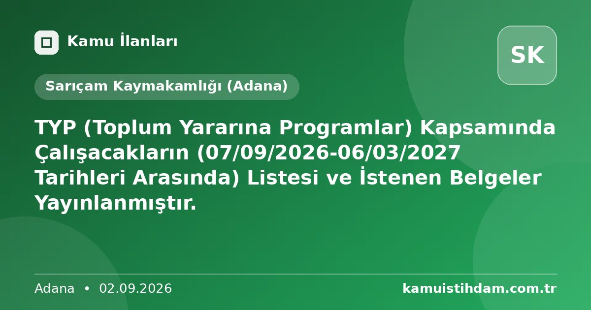 TYP (Toplum Yararına Programlar) Kapsamında Çalışacakların (07/09/2026-06/03/2027 Tarihleri Arasında) Listesi ve İstenen Belgeler Yayınlanmıştır. - Sarıçam Kaymakamlığı (Adana)