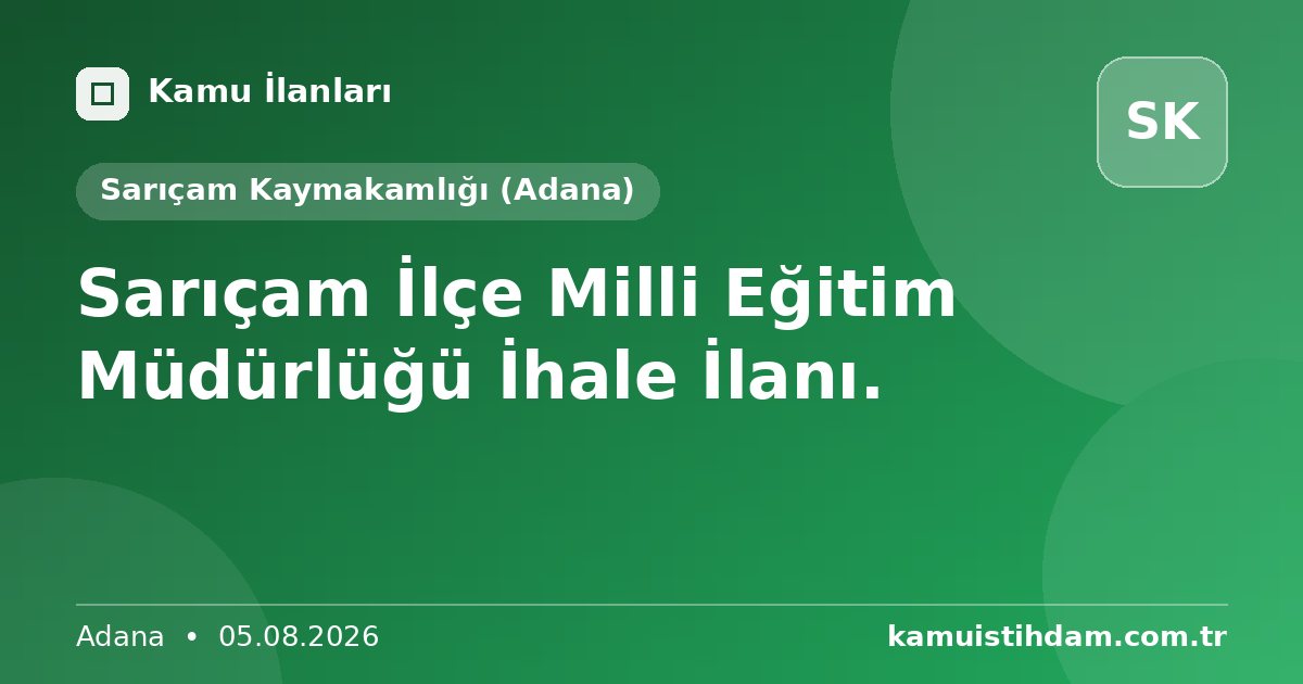 Sarıçam İlçe Milli Eğitim Müdürlüğü İhale İlanı. - Sarıçam Kaymakamlığı (Adana)
