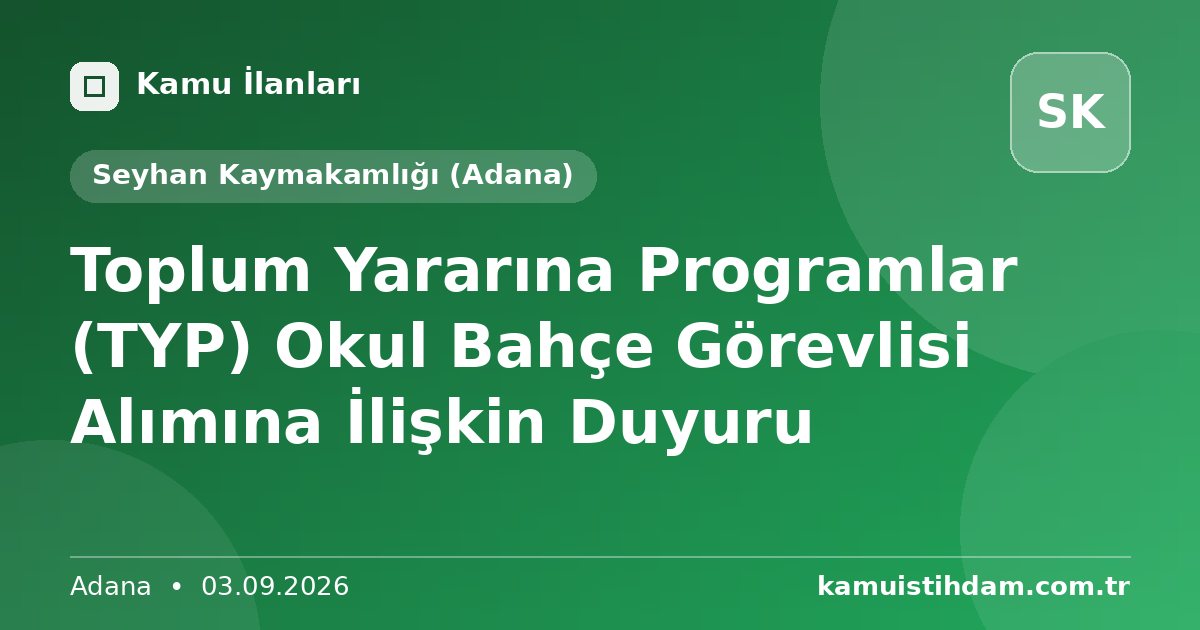 Toplum Yararına Programlar (TYP) Okul Bahçe Görevlisi Alımına İlişkin Duyuru - Seyhan Kaymakamlığı (Adana)