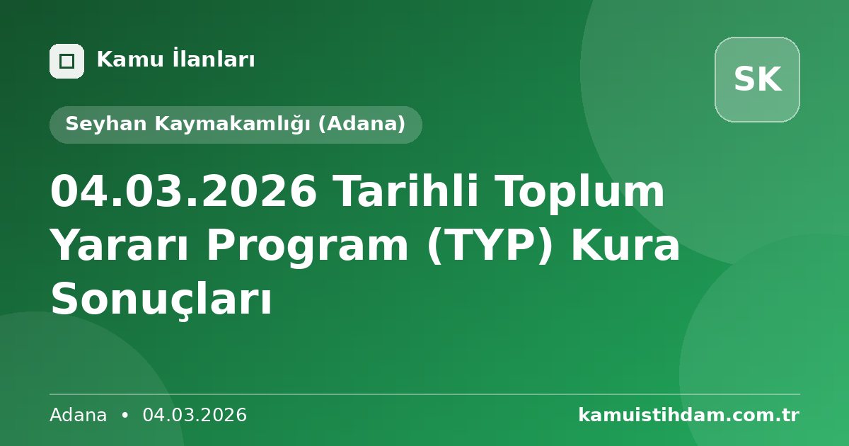 04.03.2026 Tarihli Toplum Yararı Program (TYP) Kura Sonuçları - Seyhan Kaymakamlığı (Adana)