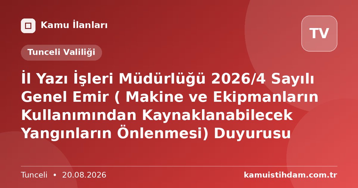 İl Yazı İşleri Müdürlüğü 2026/4 Sayılı Genel Emir ( Makine ve Ekipmanların Kullanımından Kaynaklanabilecek Yangınların Önlenmesi) Duyurusu - Tunceli Valiliği