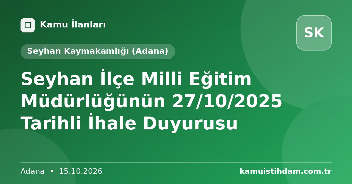 Seyhan İlçe Milli Eğitim Müdürlüğünün 27/10/2025 Tarihli İhale Duyurusu - Seyhan Kaymakamlığı (Adana)