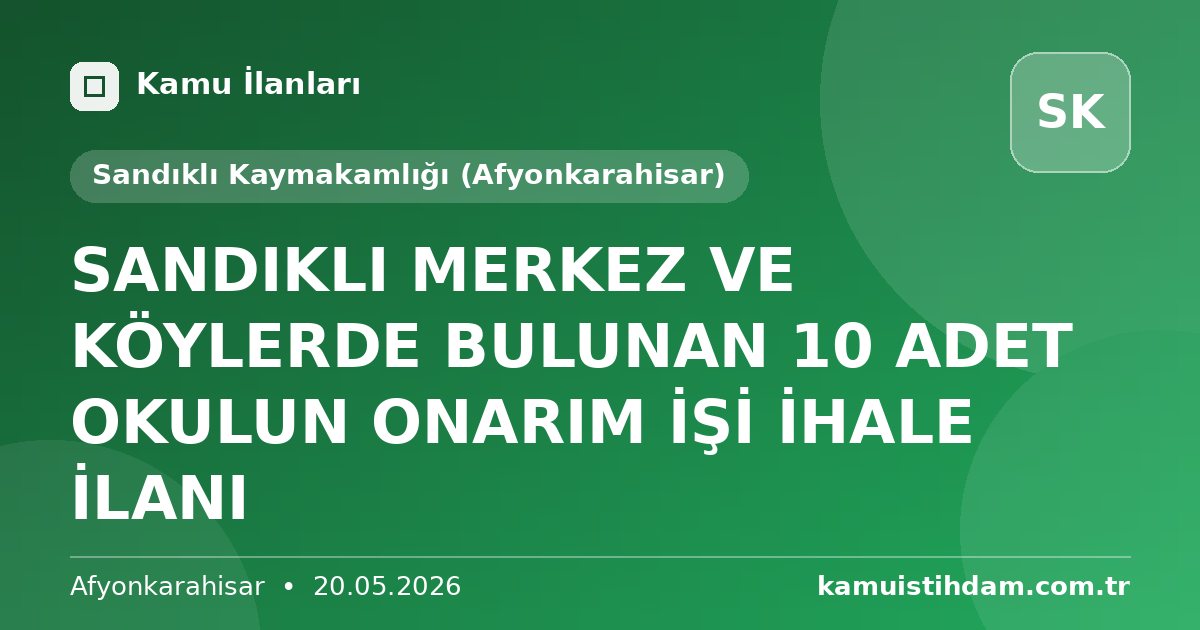 SANDIKLI MERKEZ VE KÖYLERDE BULUNAN 10 ADET OKULUN ONARIM İŞİ İHALE İLANI - Sandıklı Kaymakamlığı (Afyonkarahisar)
