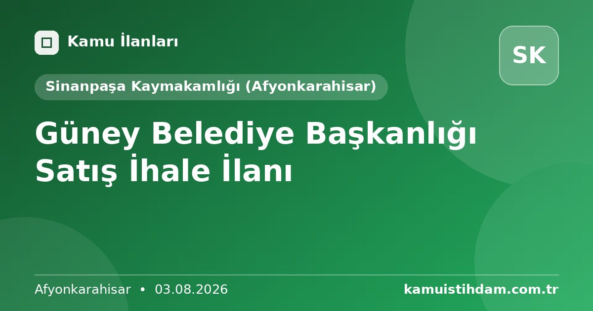 Güney Belediye Başkanlığı Satış İhale İlanı - Sinanpaşa Kaymakamlığı (Afyonkarahisar)