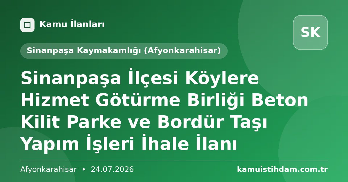 Sinanpaşa İlçesi Köylere Hizmet Götürme Birliği Beton Kilit Parke ve Bordür Taşı Yapım İşleri İhale İlanı - Sinanpaşa Kaymakamlığı (Afyonkarahisar)