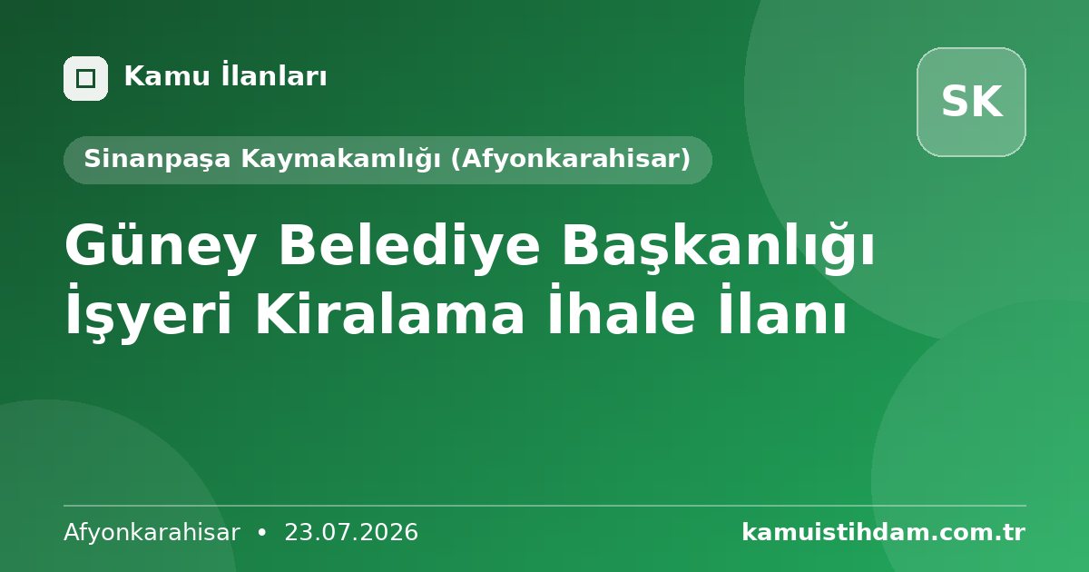 Güney Belediye Başkanlığı İşyeri Kiralama İhale İlanı - Sinanpaşa Kaymakamlığı (Afyonkarahisar)