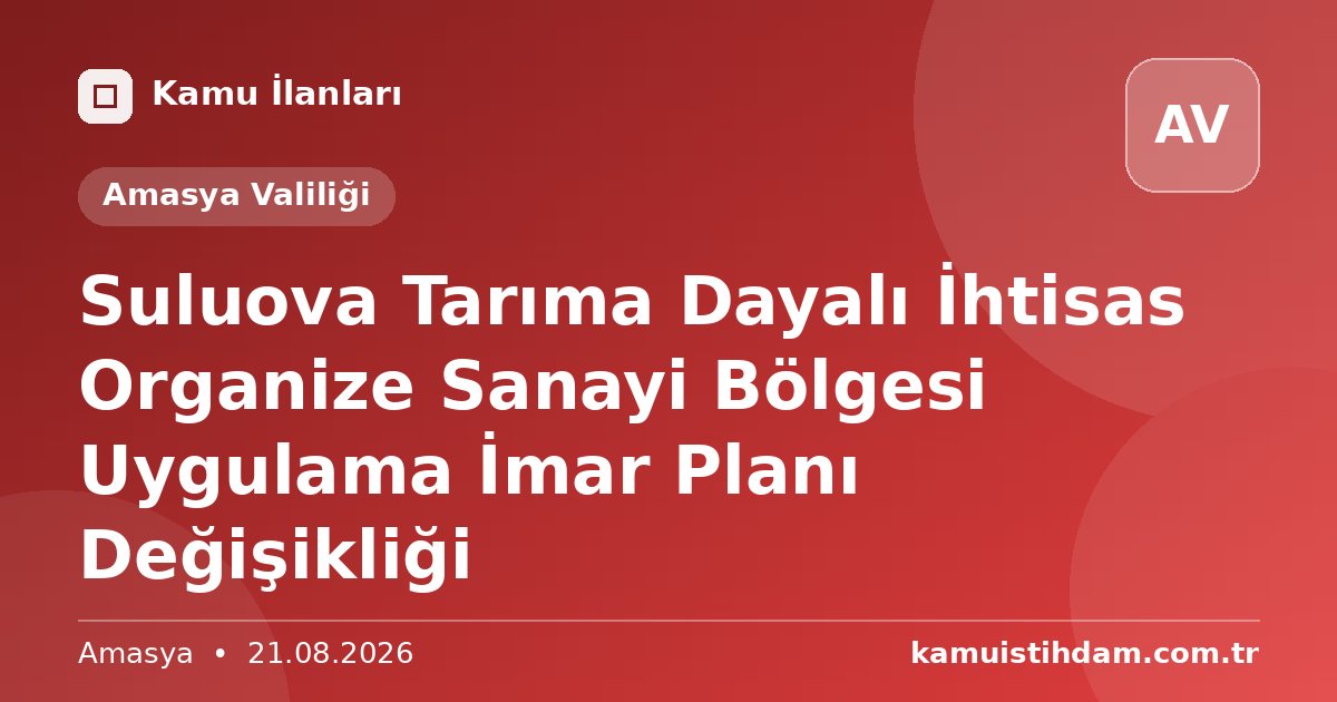 Suluova Tarıma Dayalı İhtisas Organize Sanayi Bölgesi Uygulama İmar Planı Değişikliği - Amasya Valiliği