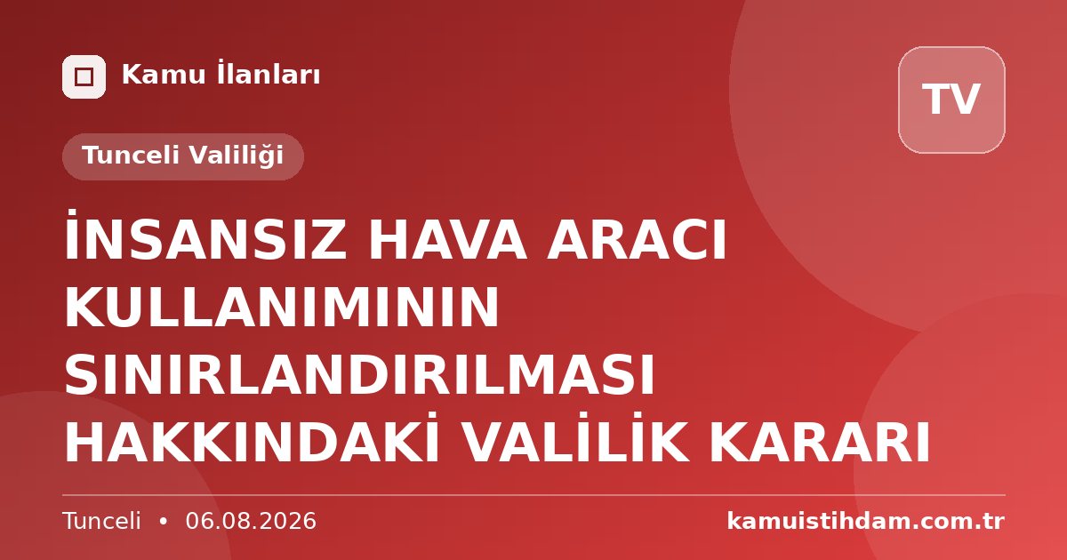 İNSANSIZ HAVA ARACI KULLANIMININ SINIRLANDIRILMASI HAKKINDAKİ VALİLİK KARARI - Tunceli Valiliği