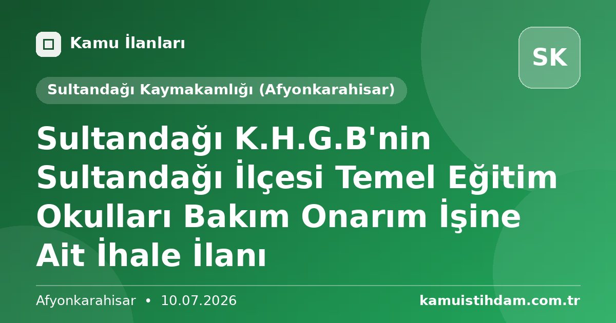 Sultandağı  K.H.G.B'nin Sultandağı İlçesi Temel Eğitim Okulları Bakım Onarım İşine Ait İhale İlanı - Sultandağı Kaymakamlığı (Afyonkarahisar)