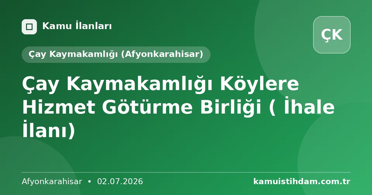 Çay Kaymakamlığı Köylere Hizmet Götürme Birliği ( İhale İlanı) - Çay Kaymakamlığı (Afyonkarahisar)