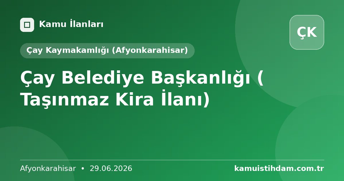 Çay Belediye Başkanlığı ( Taşınmaz Kira İlanı) - Çay Kaymakamlığı (Afyonkarahisar)