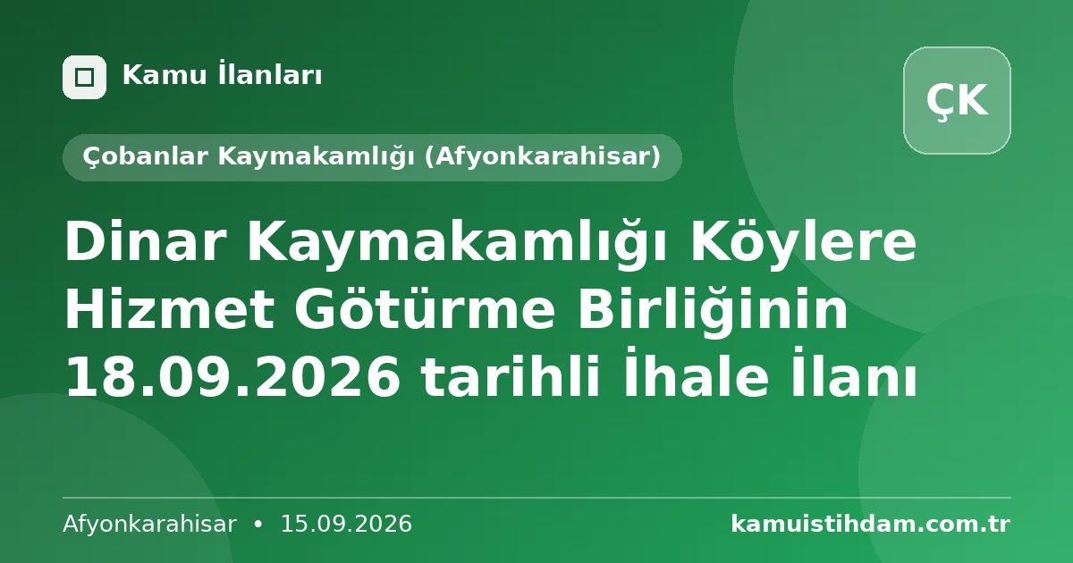 Dinar Kaymakamlığı Köylere Hizmet Götürme Birliğinin 18.09.2026 tarihli İhale İlanı - Çobanlar Kaymakamlığı (Afyonkarahisar)