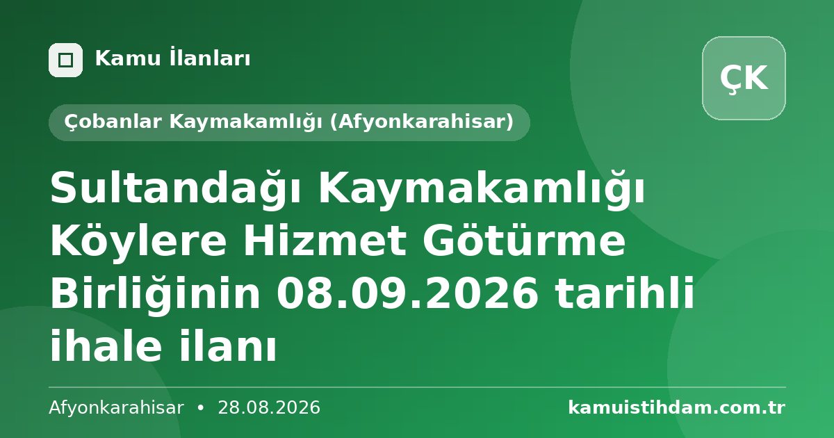 Sultandağı Kaymakamlığı Köylere Hizmet Götürme Birliğinin 08.09.2026 tarihli ihale ilanı - Çobanlar Kaymakamlığı (Afyonkarahisar)