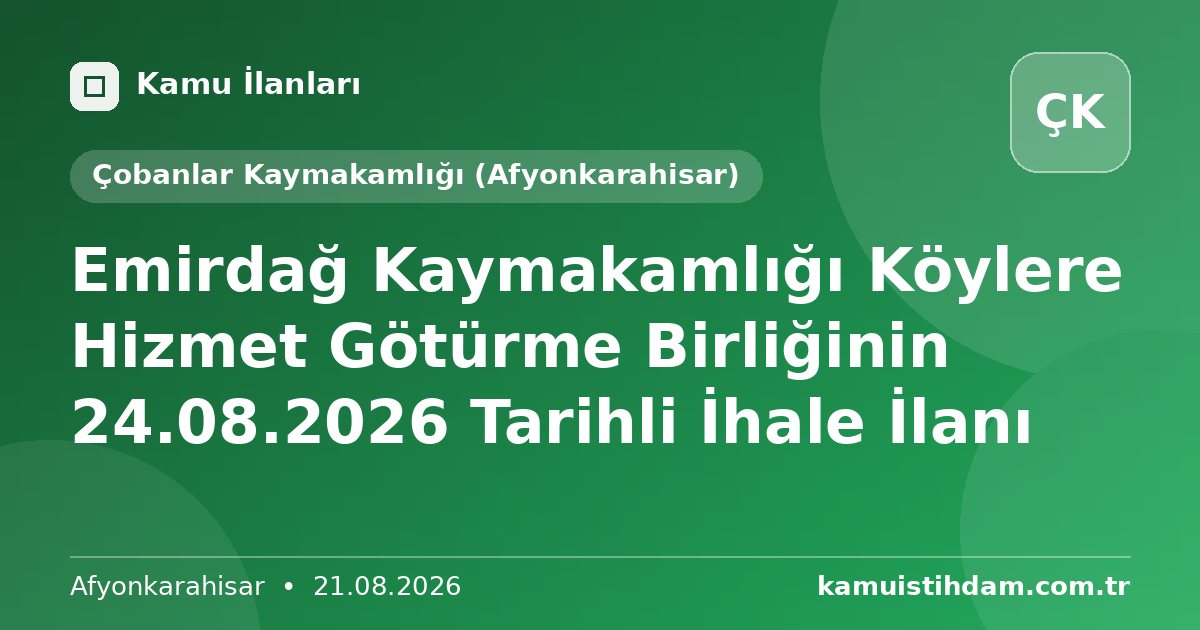 Emirdağ Kaymakamlığı Köylere Hizmet Götürme Birliğinin 24.08.2026 Tarihli İhale İlanı - Çobanlar Kaymakamlığı (Afyonkarahisar)