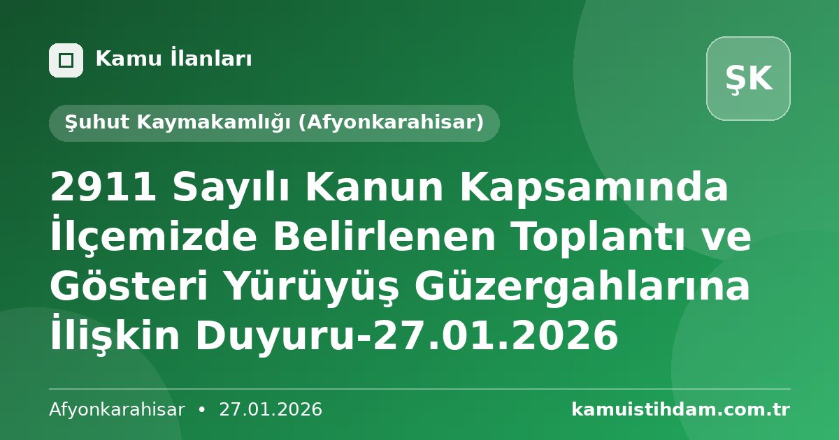 2911 Sayılı Kanun Kapsamında İlçemizde Belirlenen Toplantı ve Gösteri Yürüyüş Güzergahlarına İlişkin Duyuru-27.01.2026 - Şuhut Kaymakamlığı (Afyonkarahisar)