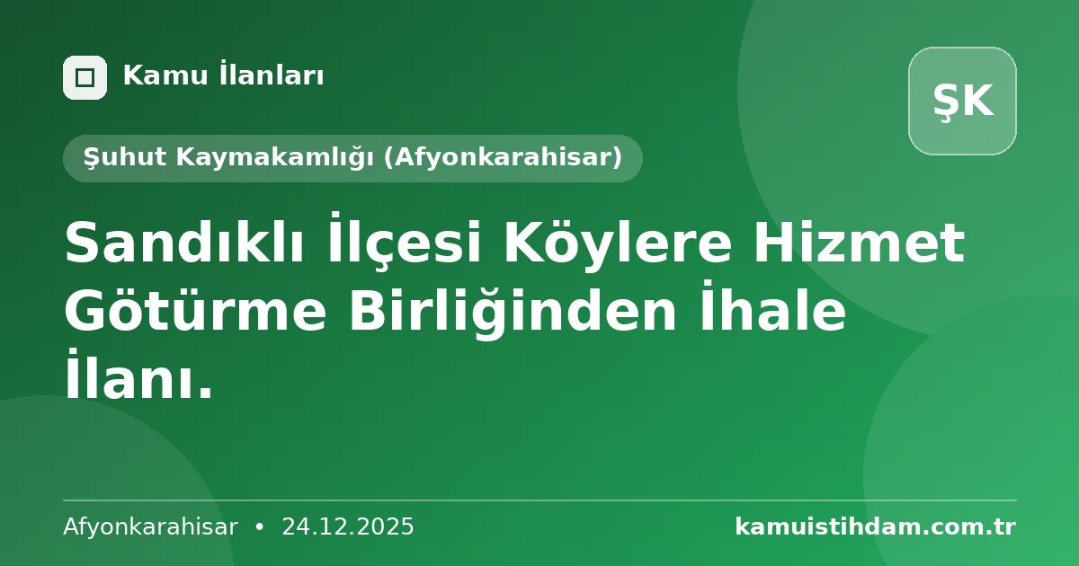 Sandıklı İlçesi Köylere Hizmet Götürme Birliğinden İhale İlanı. - Şuhut Kaymakamlığı (Afyonkarahisar)