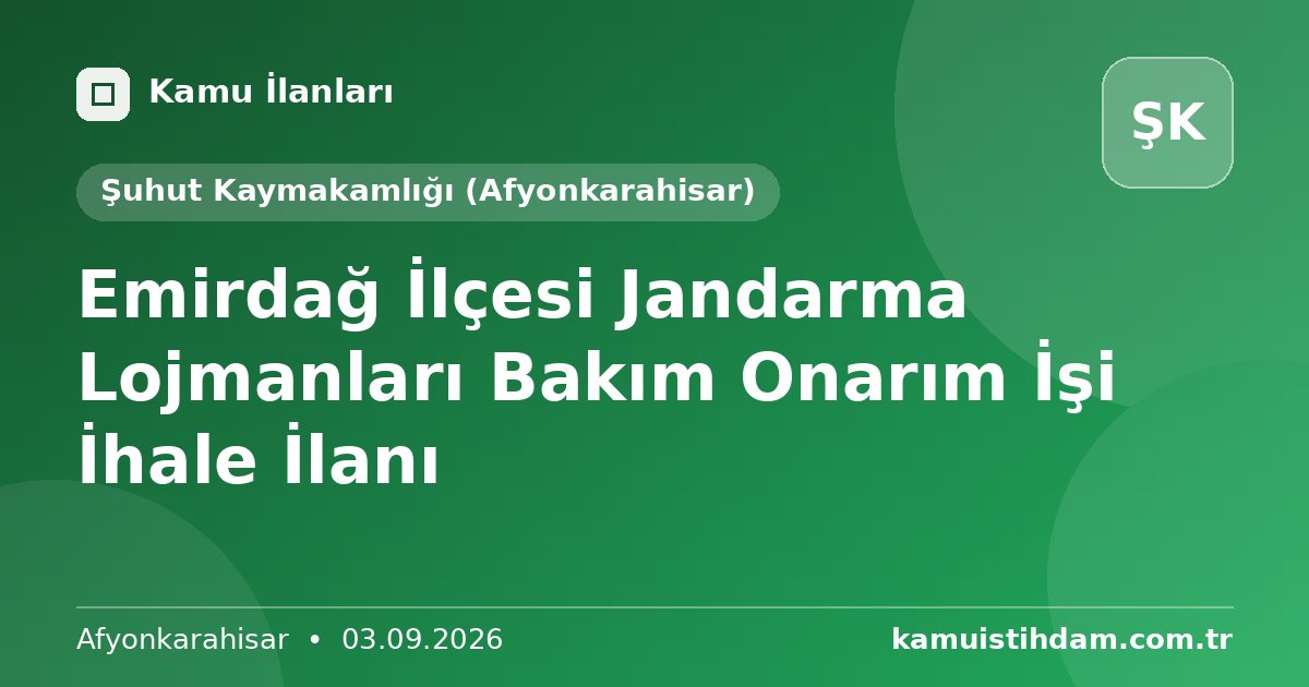 Emirdağ İlçesi Jandarma Lojmanları Bakım Onarım İşi İhale İlanı - Şuhut Kaymakamlığı (Afyonkarahisar)