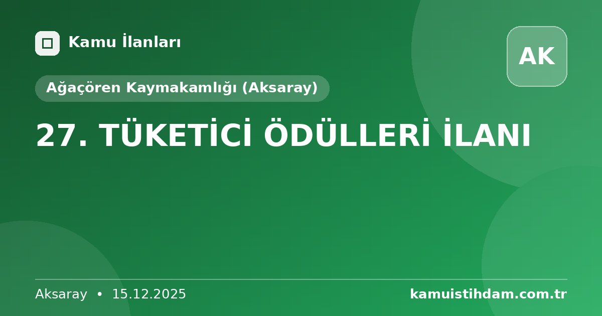 27. TÜKETİCİ ÖDÜLLERİ İLANI - Ağaçören Kaymakamlığı (Aksaray)