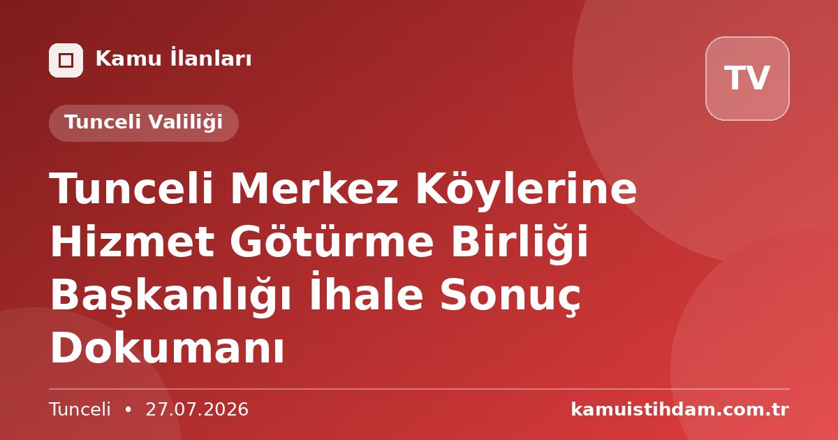 Tunceli Merkez Köylerine Hizmet Götürme Birliği Başkanlığı İhale Sonuç Dokumanı - Tunceli Valiliği
