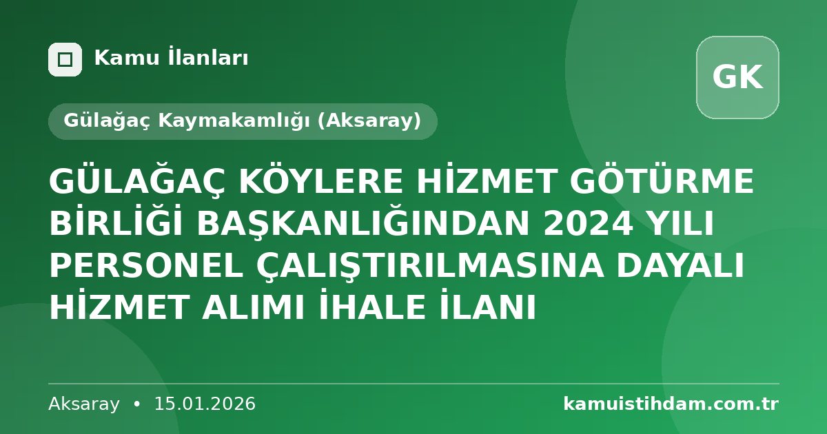 GÜLAĞAÇ KÖYLERE HİZMET GÖTÜRME BİRLİĞİ BAŞKANLIĞINDAN 2024 YILI PERSONEL ÇALIŞTIRILMASINA DAYALI HİZMET ALIMI İHALE İLANI - Gülağaç Kaymakamlığı (Aksaray)