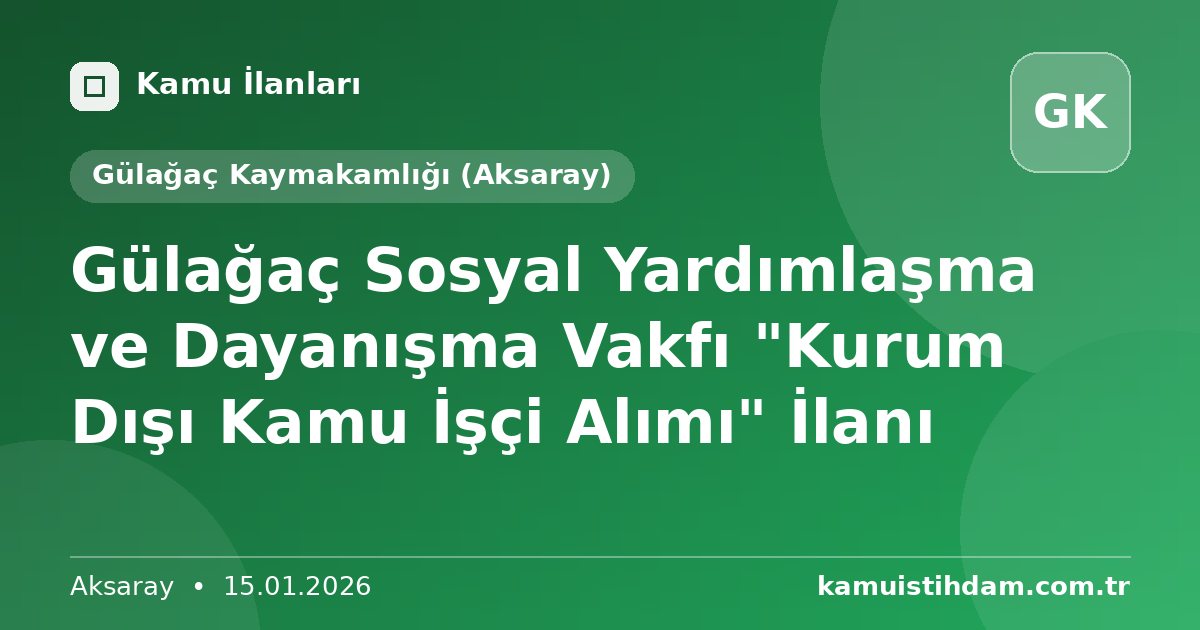 Gülağaç Sosyal Yardımlaşma ve Dayanışma Vakfı "Kurum Dışı Kamu İşçi Alımı" İlanı - Gülağaç Kaymakamlığı (Aksaray)