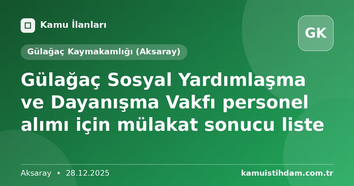 Gülağaç Sosyal Yardımlaşma ve Dayanışma Vakfı personel alımı için mülakat sonucu liste - Gülağaç Kaymakamlığı (Aksaray)