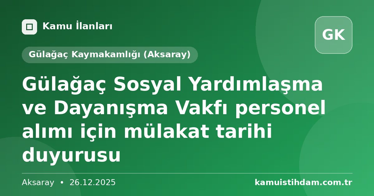 Gülağaç Sosyal Yardımlaşma ve Dayanışma Vakfı personel alımı için mülakat tarihi duyurusu - Gülağaç Kaymakamlığı (Aksaray)