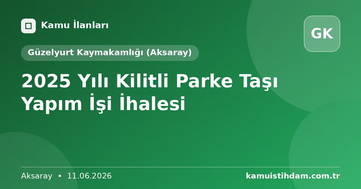 2025 Yılı Kilitli Parke Taşı Yapım İşi İhalesi - Güzelyurt Kaymakamlığı (Aksaray)