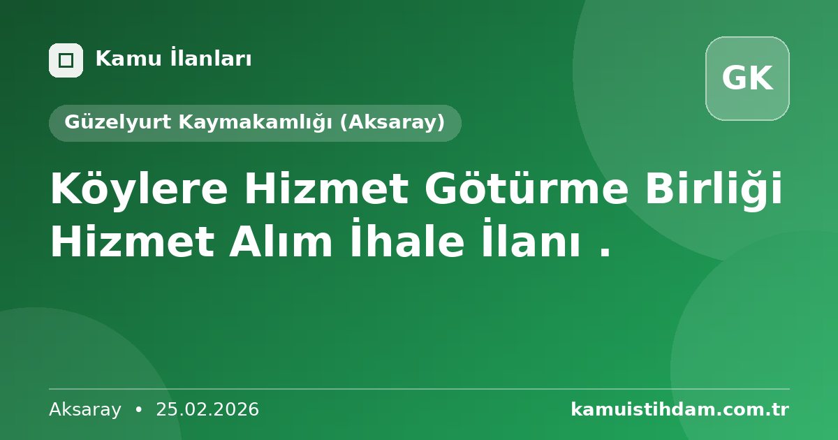Köylere Hizmet Götürme Birliği  Hizmet Alım İhale İlanı . - Güzelyurt Kaymakamlığı (Aksaray)