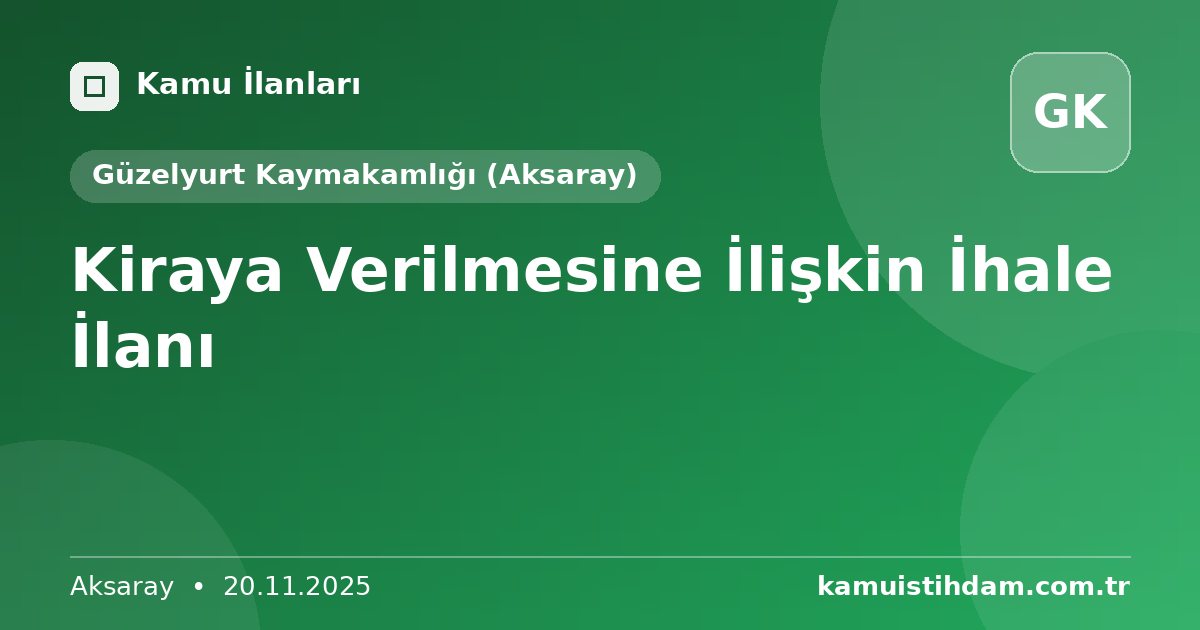 Kiraya Verilmesine İlişkin İhale İlanı - Güzelyurt Kaymakamlığı (Aksaray)