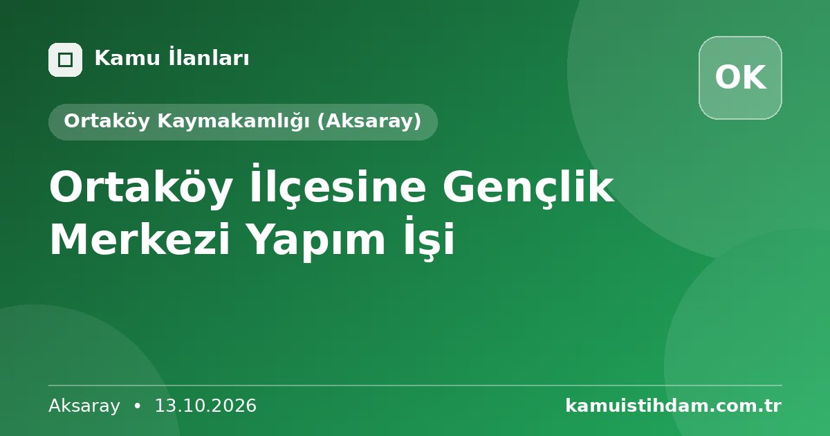 Ortaköy İlçesine Gençlik Merkezi Yapım İşi - Ortaköy Kaymakamlığı (Aksaray)