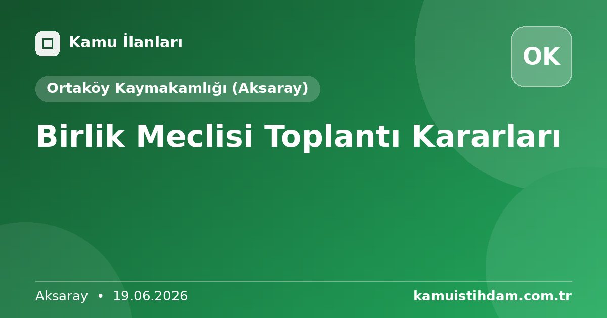 Birlik Meclisi Toplantı Kararları - Ortaköy Kaymakamlığı (Aksaray)