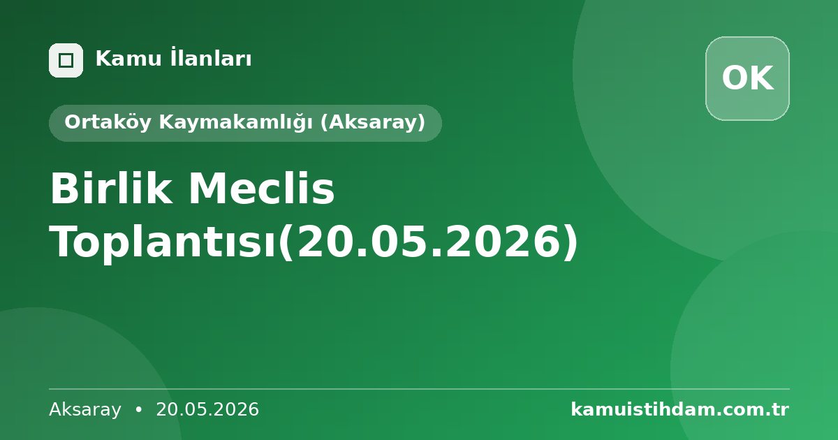 Birlik Meclis Toplantısı(20.05.2026) - Ortaköy Kaymakamlığı (Aksaray)