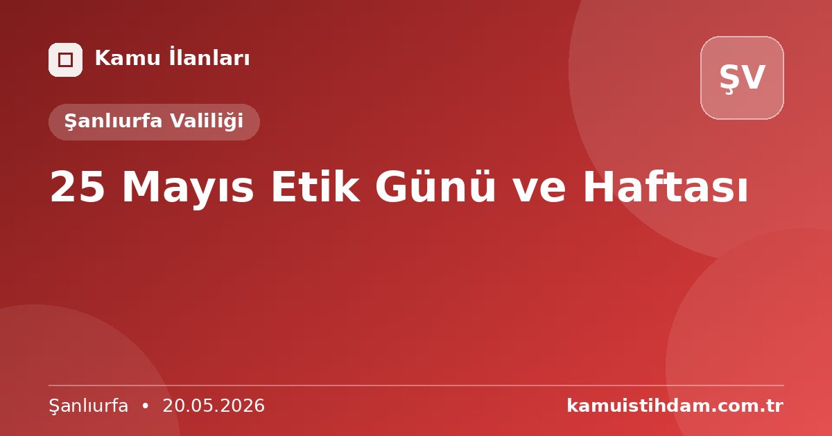 25 Mayıs Etik Günü ve Haftası - Şanlıurfa Valiliği