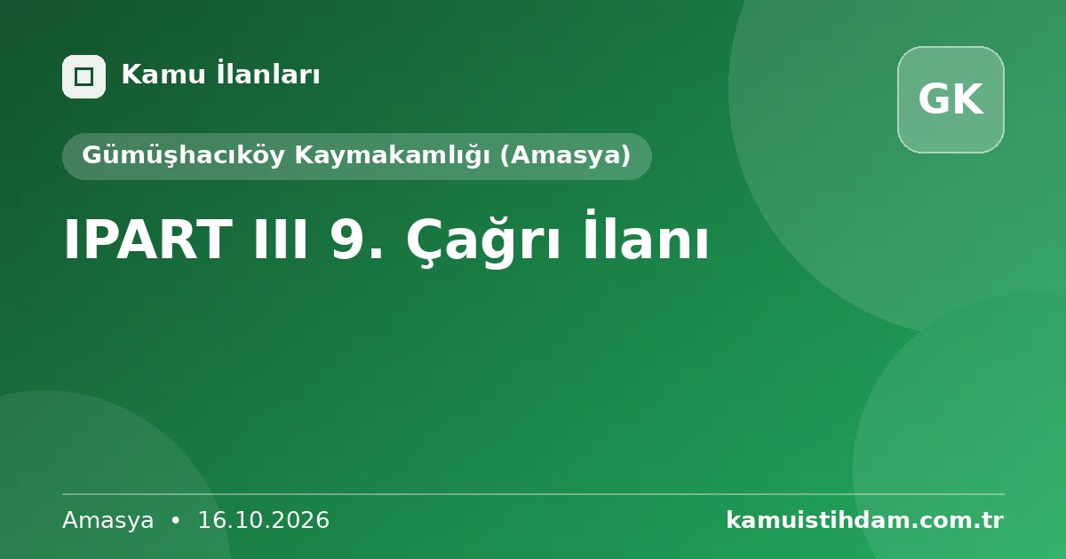 IPART III 9. Çağrı İlanı - Gümüşhacıköy Kaymakamlığı (Amasya)