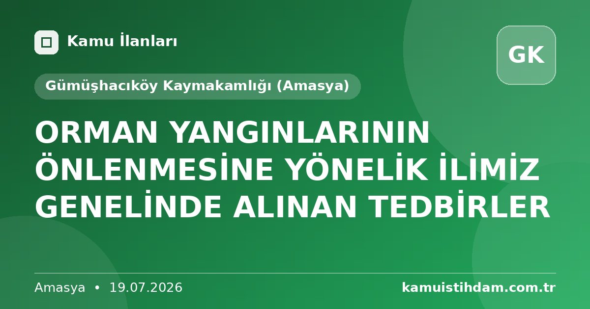 ORMAN YANGINLARININ ÖNLENMESİNE YÖNELİK İLİMİZ GENELİNDE ALINAN TEDBİRLER - Gümüşhacıköy Kaymakamlığı (Amasya)