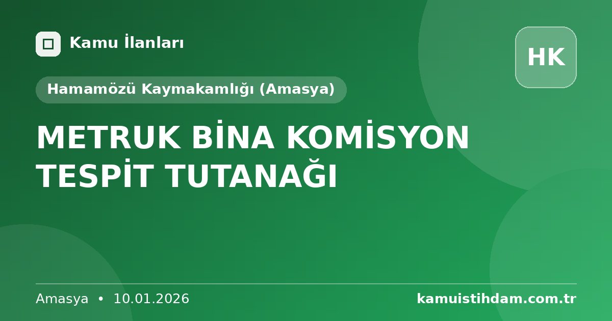 METRUK BİNA KOMİSYON TESPİT TUTANAĞI - Hamamözü Kaymakamlığı (Amasya)